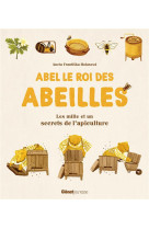 Abel le roi des abeilles - les mille et un secrets de l-apiculture