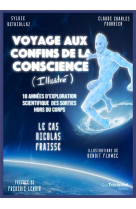 Voyage aux confins de la conscience (illustre) - 10 annees d-exploration scientifique des sorties ho