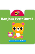 Pousser - tourner - soulever - bonjour petit ours !