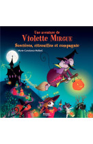 Une aventure de violette mirgue t10 sorcieres, citrouilles et compagnie - les aventures de violette