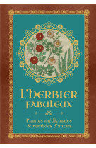 L-herbier fabuleux - plantes medicinales & remedes d-antan