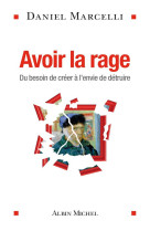 Avoir la rage - du besoin de creer a l-envie de detruire