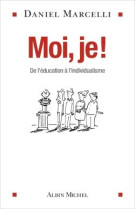 Moi, je ! - de l-education a l-individualisme