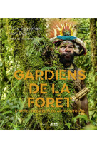 Gardiens de la foret. l-appel des peuples autochtones ((coedition arte))