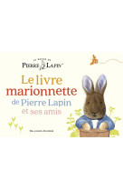 Le monde de pierre lapin - le livre marionnette de pierre lapin et ses amis