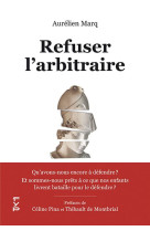 Refuser l-arbitraire - qu-avons-nous encore a defendre ? et sommes-nous prets a ce que nos enfants l