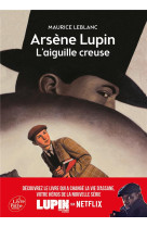 Arsene lupin, l-aiguille creuse - texte integral - nouvelle edition a l-occasion de la serie netflix