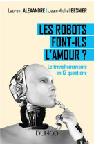 Les robots font-ils l'amour ? le transhumanisme en 12 questions