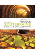 France souterraine insolite et extraordinaire