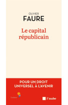 Le capital republicain - pour un droit universel a l-avenir