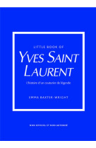 Little book of yves saint-laurent (version francaise) - l-histoire d-un couturier de legende