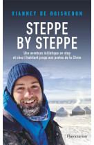 Steppe by steppe - une aventure initiatique en stop et chez l-habitant jusqu-aux portes de la chine