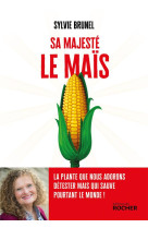 Sa majeste le mais - la plante que nous adorons detester mais qui sauve pourtant le monde !