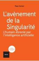 L-avenement de la singularite : l-humain ebranle par l-intelligence artificielle