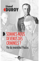 Sommes-nous devenus des criminels ? - vie du marechal paulus