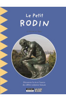 Le petit rodin : decouvrez la vie et l'oeuvre d'auguste rodin, le pere de la sculpture moderne