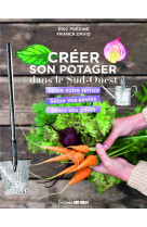 Créer son potager dans le sud-ouest. selon son terroir, selon ses envies, selon ses goûts