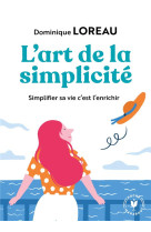 L-art de la simplicite - posseder moins pour plus de liberte et de joie