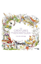 Les creatures de ken matsuda - livre de coloriage