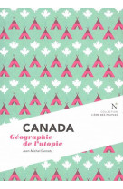 Canada : geographie de l-utopie