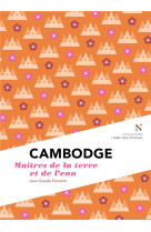 Cambodge - maîtres de la terre et de l'eau