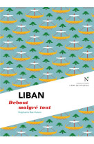 Liban - debout malgré tout