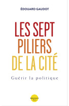 Les sept piliers de la cité - guérir la politique