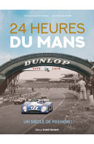 24 heures du mans, un siècle de passion !