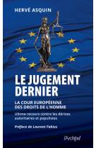 Le jugement dernier - la cour européenne des droits de l'homme, ultime recours contre les dérives autoritaires et populistes