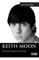 Keith moon - la bombe humaine du rock