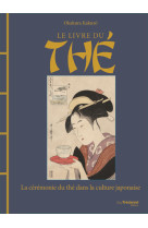 Le livre du thé : la cérémonie du thé dans la culture japonaise