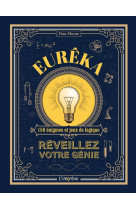 Eurêka!. réveillez votre génie. 150 énigmes et jeux de logique