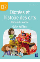 Dictées et histoires des arts autour du monde ce2 - cahier de l'élève