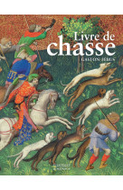 Le livre de chasse de gaston febus