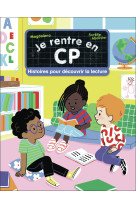 Je rentre en cp - histoires pour découvrir la lecture