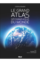 Le grand atlas géographique du monde 6e ed