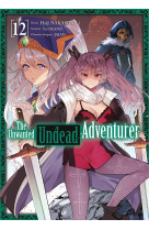 The unwanted undead adventurer - tome 12