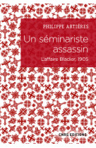 Un séminariste assassin - l'affaire bladier, 1905