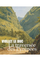 Viollet-le-duc, la traversée des pyrénées