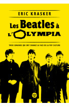 Les beatles à l'olympia - trois semaines qui ont changé la face de la pop culture