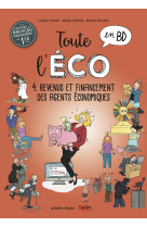 Toute l'éco en bd t4 : revenus et financement des agents économiques