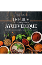 Le guide de l'alimentation ayurvédique - recettes & conseils pour une meilleure santé