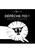 Dépêche-toi !