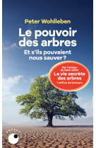 Le pouvoir des arbres - et s'ils pouvaient nous sauver ?