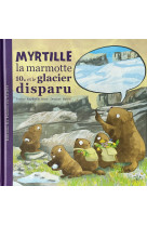 Myrtille la marmotte et le glacier disparu - t10