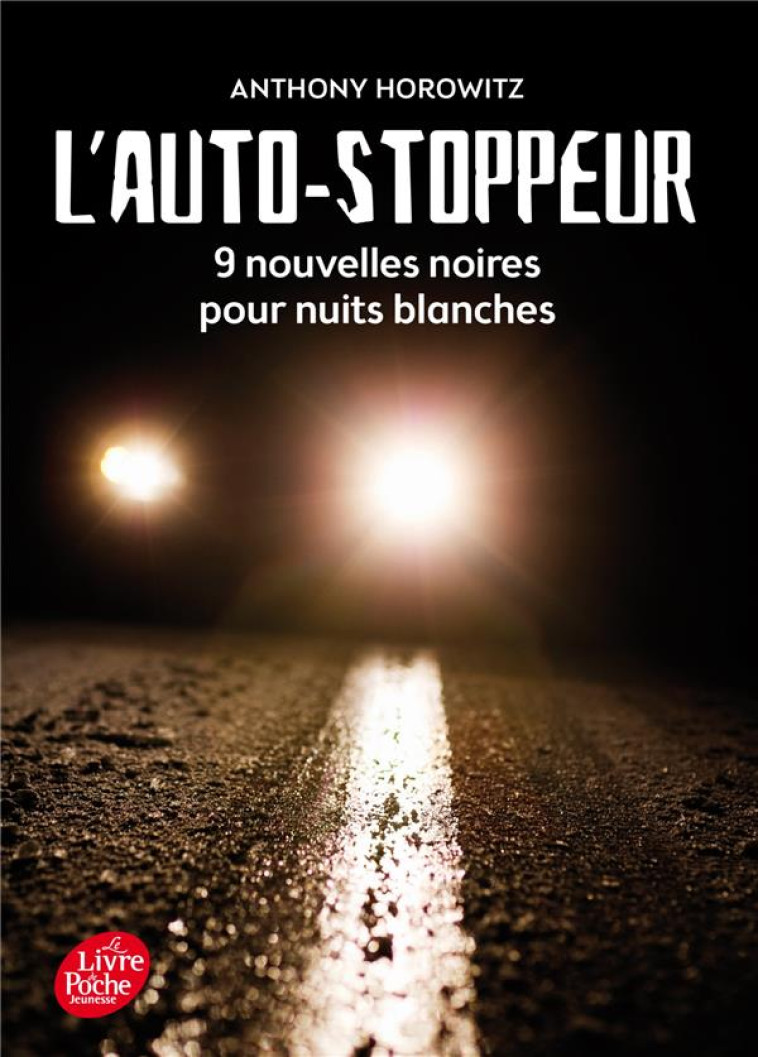 L'AUTOSTOPPEUR - 9 NOUVELLES NOIRES POUR NUITS BLANCHES - HOROWITZ ANTHONY - Le Livre de poche jeunesse