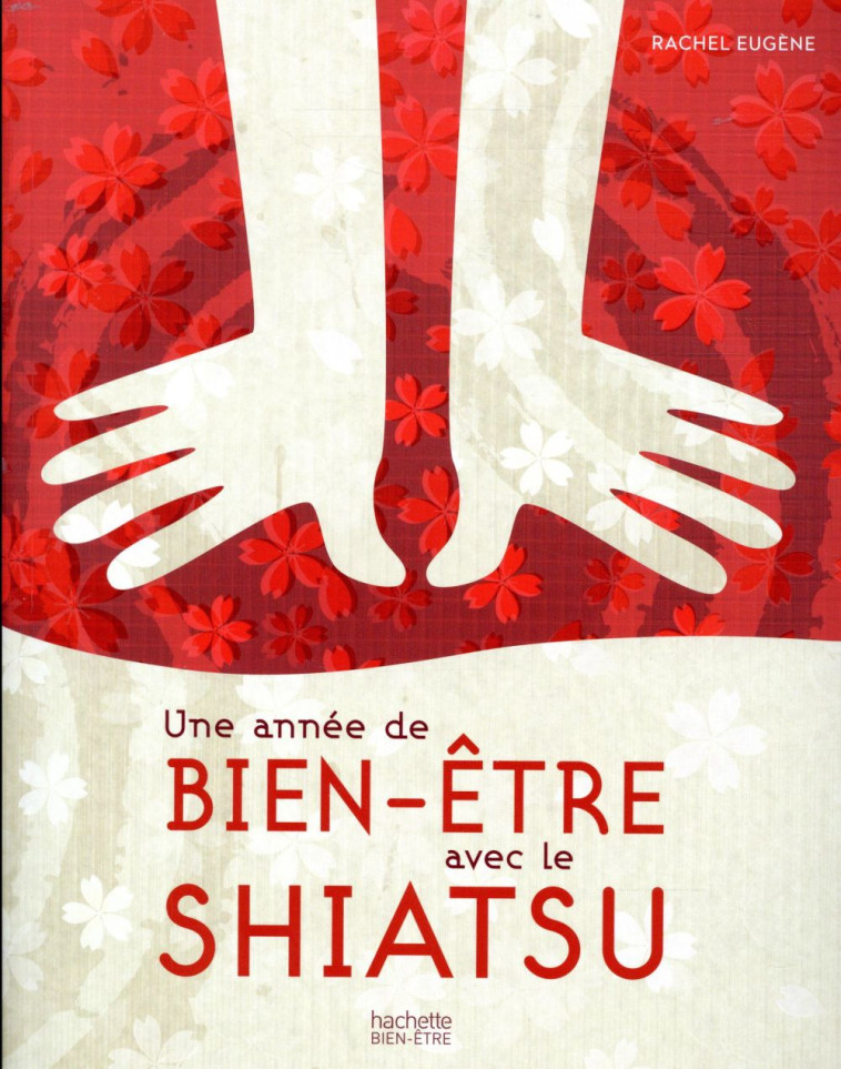 UNE ANNEE DE BIEN-ETRE AVEC LE SHIATSU - EUGENE RACHEL - HACHETTE