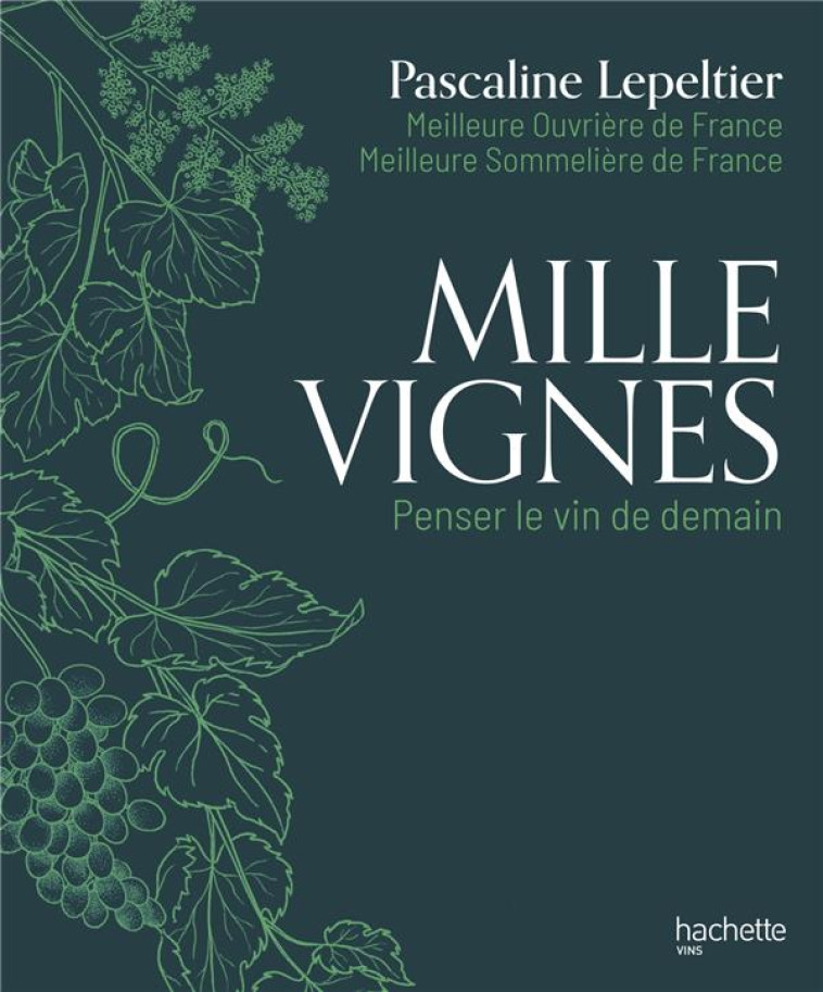 MILLE VIGNES - PENSER LE VIN DE DEMAIN - LEPELTIER PASCALINE - HACHETTE