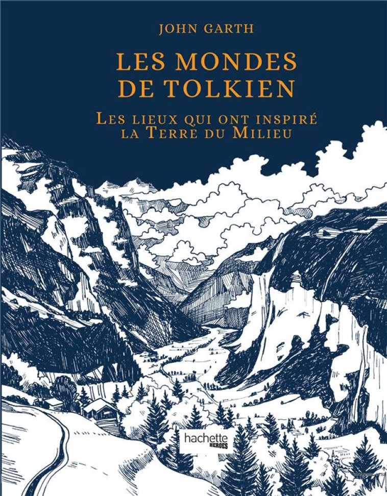 LES MONDES DE TOLKIEN - LES LIEUX QUI ONT INSPIRE LA TERRE DU MILIEU - GARTH JOHN - HACHETTE