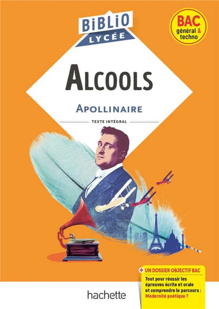 BIBLIOLYCEE - ALCOOLS, G. APOLLINAIRE - BAC 2023 - PARCOURS : MODERNITE POETIQUE ? - APOLLINAIRE G. - HACHETTE